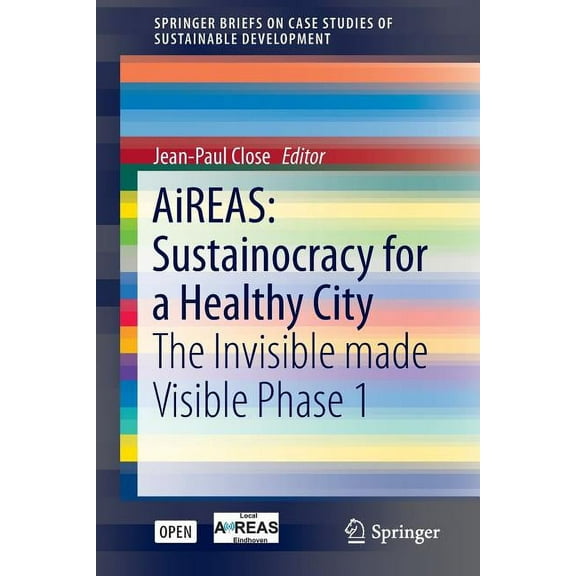 Springerbriefs on Case Studies of Sustai Aireas: Sustainocracy for a Healthy City: The Invisible Made Visible Phase 1, (Paperback)