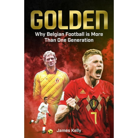 Golden : The Fall and Rise of Belgian Football (Hardcover)