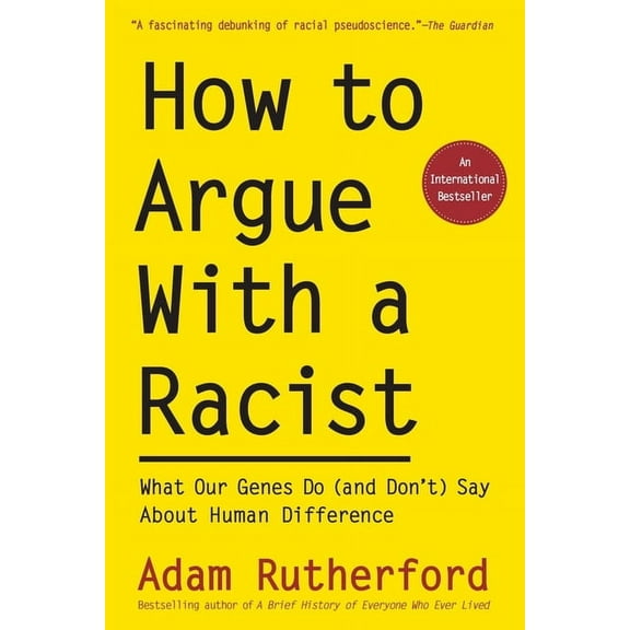 How to Argue with a Racist: What Our Genes Do (and Don't) Say about Human Difference, (Paperback)