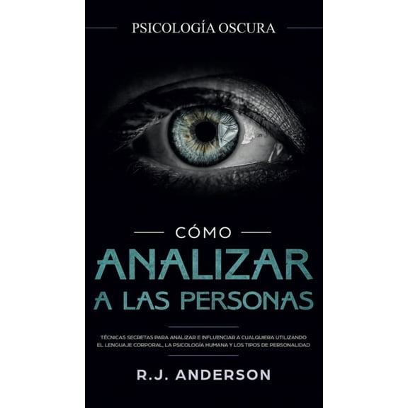 Cómo analizar a las personas: Psicología Oscura - Técnicas secretas para analizar e influenciar a cualquiera utilizando , (Hardcover)