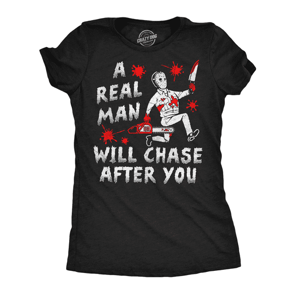 Womens Funny T Shirts A Real Man Will Chase After You Sarcastic Killer Graphic Halloween Novelty Tee for Ladies Womens Graphic Tees