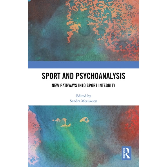 Sport and Psychoanalysis: New Pathways into Sport Integrity, (Hardcover)
