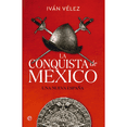 thumbnail image 1 of Libro La Conquista De Mexico Tapa Dura, Autor Ivan Velez, Editorial La Esfera De Los Libros, 1 of 1