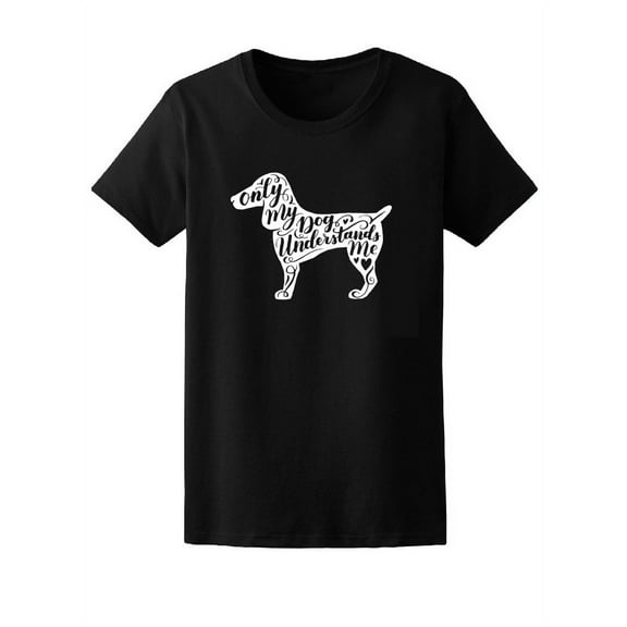 Only My Dog Understands Me Quote Tee Women's -Image by Shutterstock