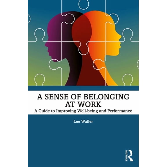 A Sense of Belonging at Work: A Guide to Improving Well-being and Performance, (Paperback)