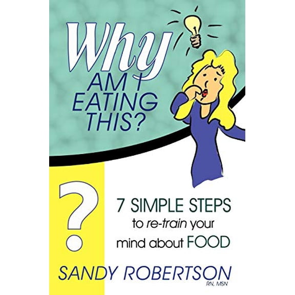 Pre-Owned Why Am I Eating This?: 7 simple steps to re-train your mind about food, 9780595455966, 0595455964, Paperback,