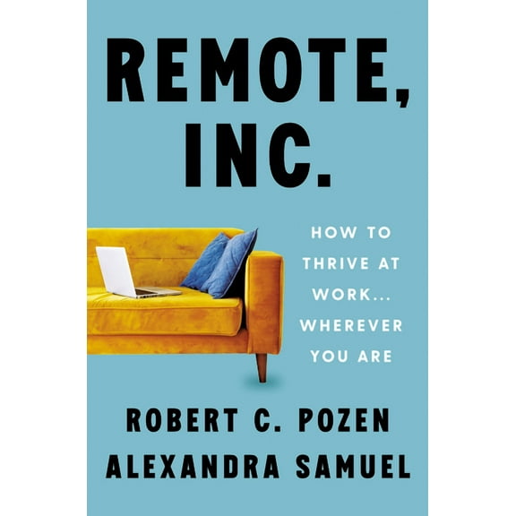 Remote, Inc.: How to Thrive at Work . . . Wherever You Are, (Hardcover)