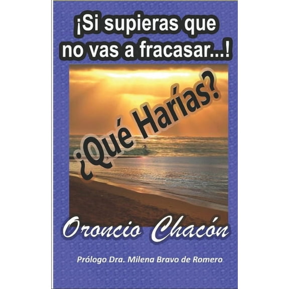 ¡Si supieras que no vas a fracasar...! ¿Qué Harías? (Paperback)