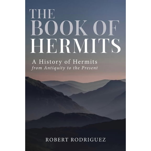 The Book of Hermits: A History of Hermits from Antiquity to the Present, (Paperback)