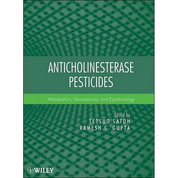 Anticholinesterase Pesticides: Metabolism, Neurotoxicity, and Epidemiology, (Hardcover)