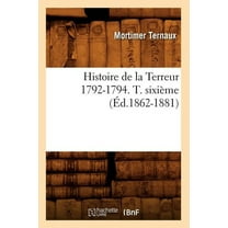 Histoire: Histoire de la Terreur 1792-1794. T. Sixième (Éd.1862-1881) (Paperback)