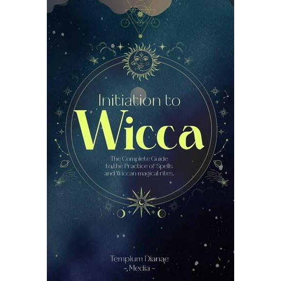 Initiation to Wicca: The Complete Guide to the Practice of Spells and Wiccan magical rites., (Paperback)