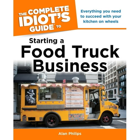 Idiot's Guide: Starting a Food Truck Business (Best Food Truck Business)