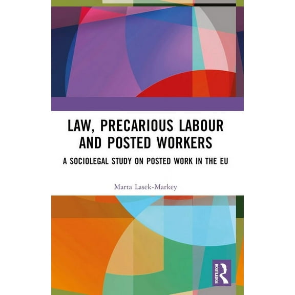 Law, Precarious Labour and Posted Workers: A Sociolegal Study on Posted Work in the EU, (Paperback)