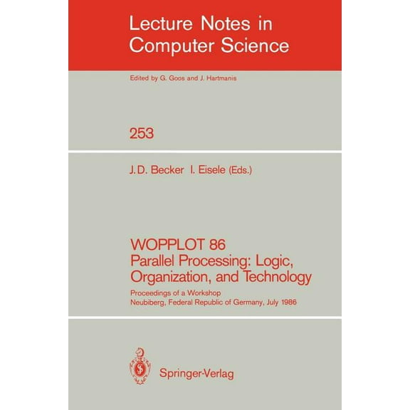 Lecture Notes in Computer Science Wopplot 86 Parallel Processing: Logic, Organization, and Technology: Proceedings of a Workshop Neubiberg, Federal Republ, Book 253, (Paperback)