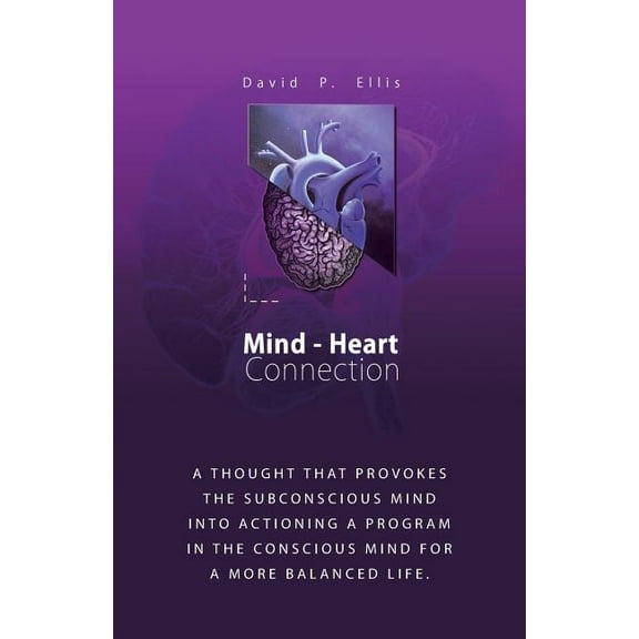 Mind-heart Connection : A Thought That Provokes the Subconscious Mind into Actioning a Program in the Conscious Mind for a More Balanced Life