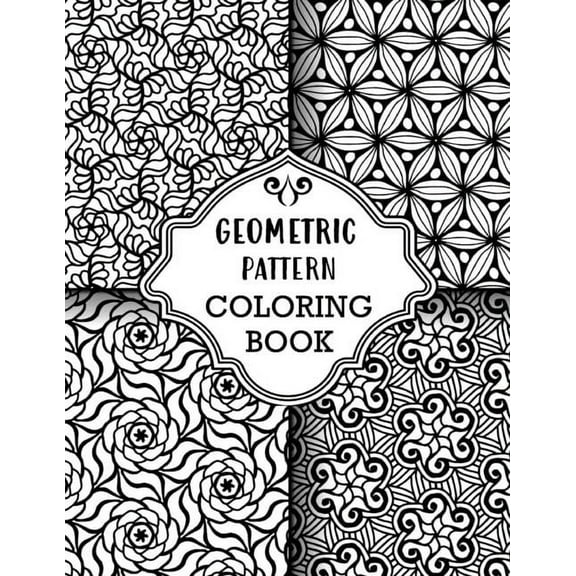 Geometric Pattern Coloring Book: Sets of Amazing Geometric Designs, Abstract Design Patterns, Relaxing And Stress Relieving Coloring Book (Paperback)