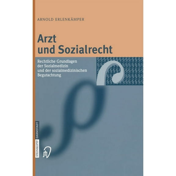 Arzt Und Sozialrecht: Rechtliche Grundlagen Der Sozialmedizin Und Der Sozialmedizinischen Begutachtung, (Hardcover)