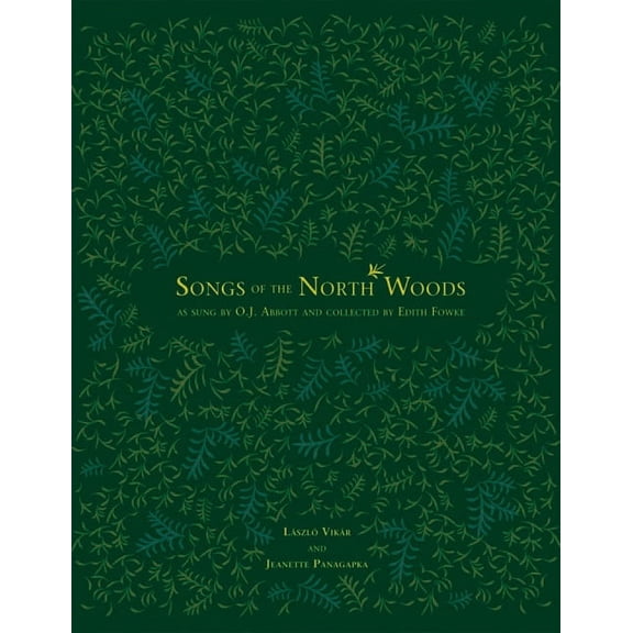 Songs of the North Woods as Sung by O.J. Abbott and Collected by Edith Fowke, (Paperback)