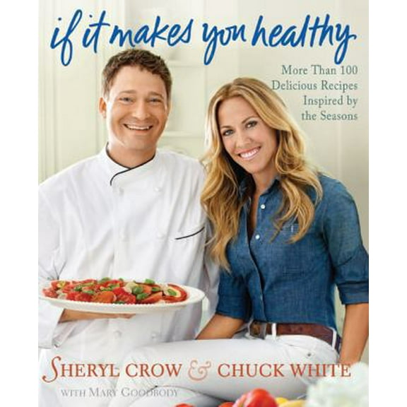 Pre-Owned If It Makes You Healthy: More Than 100 Delicious Recipes Inspired by the Seasons (Hardcover) 0312658958 9780312658953
