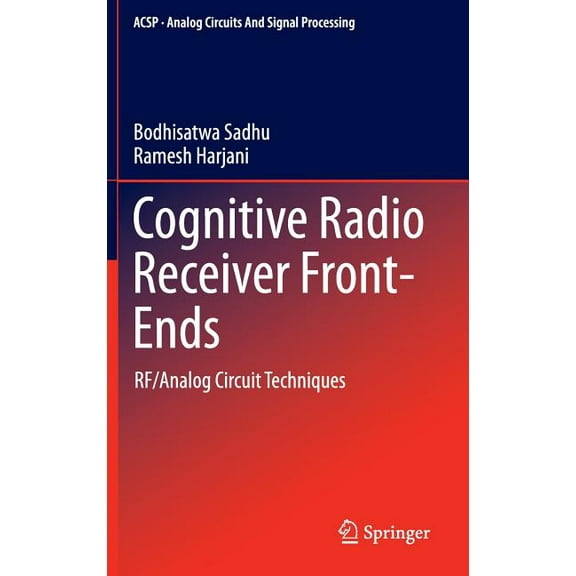 Analog Circuits and Signal Processing Cognitive Radio Receiver Front-Ends: Rf/Analog Circuit Techniques, Book 115, (Hardcover)