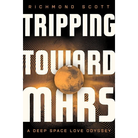 Tripping Toward Mars: A Deep Space Love Odyssey, (Hardcover)