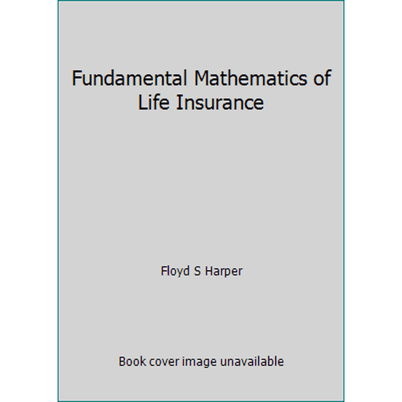 Pre-Owned Fundamental Mathematics of Life Insurance (Hardcover) 0256002312 9780256002317