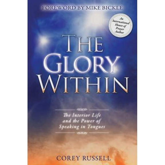 Pre-Owned The Glory Within: The Interior Life and the Power of Speaking in Tongues (Paperback) 0768441234 9780768441239