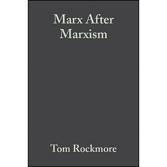Marx After Marxism: The Philosophy of Karl Marx (Paperback)