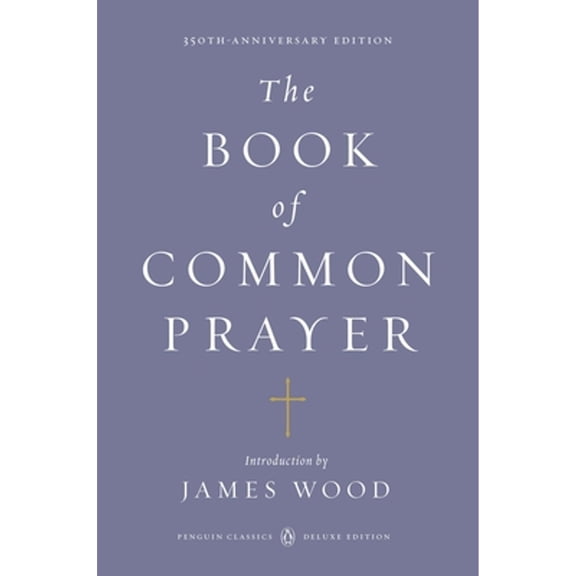 Pre-Owned The Book of Common Prayer: (Penguin Classics Deluxe Edition) (Paperback) by James Wood