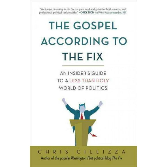 Pre-owned Gospel According to the Fix : An Insider's Guide to a Less Than Holy World of Politics, Paperback by Cillizza, Chris, ISBN 0307987094, ISBN-13 9780307987099
