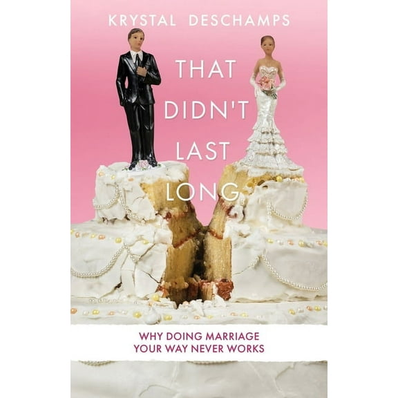That Didn't Last Long: Why Doing Marriage Your Way Never Works, (Paperback)