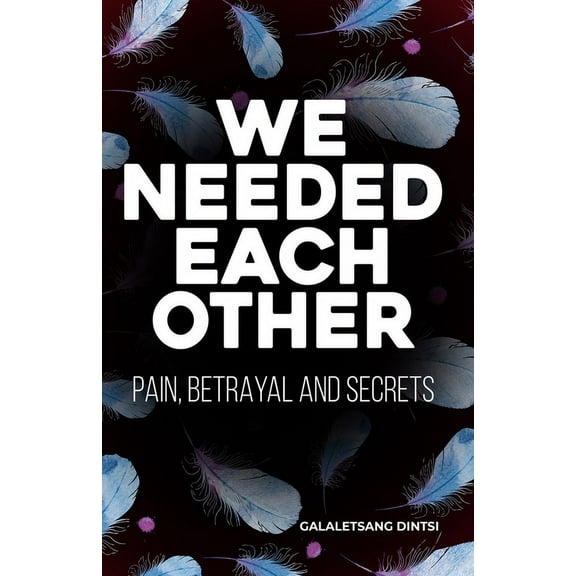 We Needed Each Other: Betrayal, Pain and Secrets (Paperback)