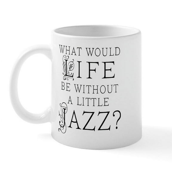 CafePress - Jazz Life Quote Mug - 11 oz Ceramic Mug - Novelty Coffee Tea Cup