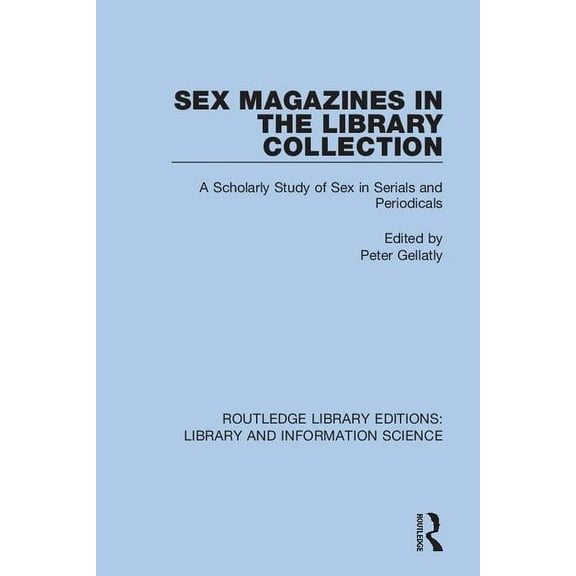 Routledge Library Editions: Library and Sex Magazines in the Library Collection: A Scholarly Study of Sex in Serials and Periodicals, (Paperback)