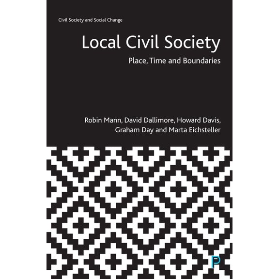 Civil Society and Social Change Local Civil Society: Place, Time and Boundaries, (Hardcover)