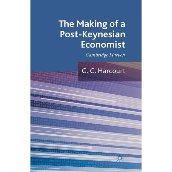 The Making of a Post-Keynesian Economist: Cambridge Harvest, (Paperback)