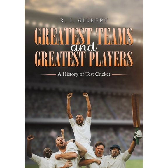 Greatest Teams and Greatest Players A History of Test Cricket, (Paperback)