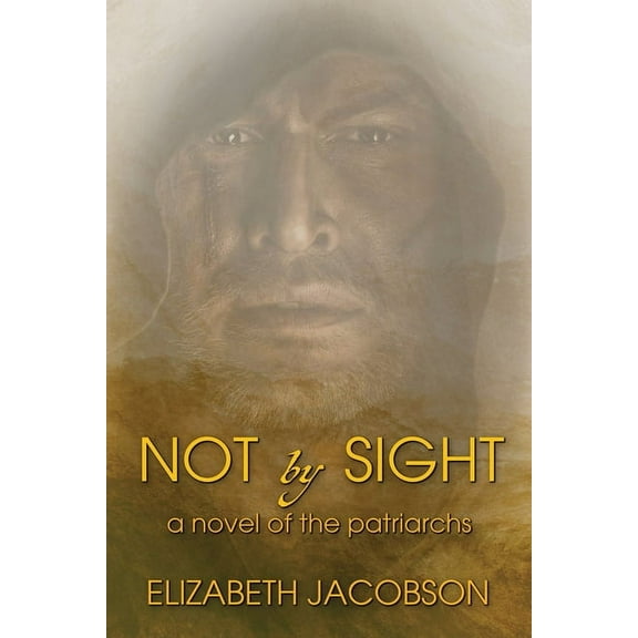 Not By Sight: A Novel of the Patriarchs, (Paperback)