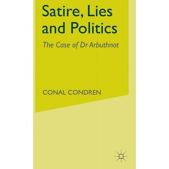 Satire, Lies and Politics: The Case of Dr Arbuthnot, (Hardcover)