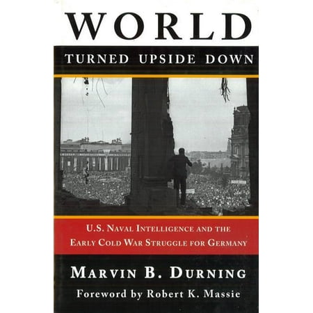 World Turned Upside Down : U.S. Naval Intelligence and the Early Cold War Struggle for Germany (Hardcover)