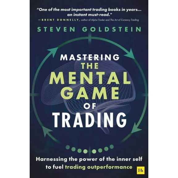 Mastering the Mental Game of Trading: Harnessing the Power of the Inner Self to Fuel Trading Outperformance, (Paperback)