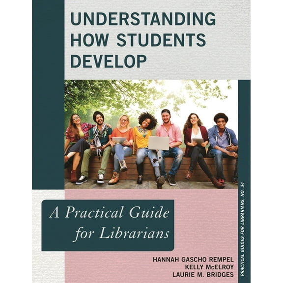 Practical Guides for Librarians: Understanding How Students Develop : A Practical Guide for Librarians (Paperback)
