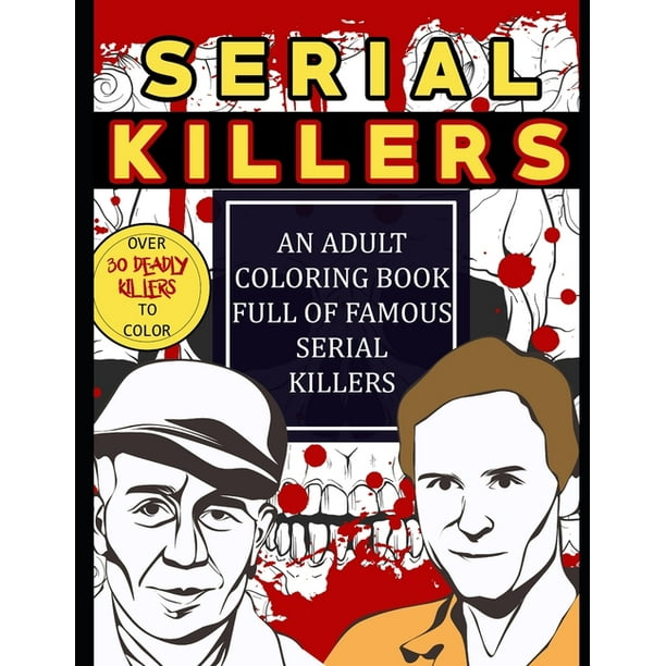 Download Serial Killers An Adult Coloring Book Full Of Famous Serial Killers Perfect For True Crime Fans Paperback Walmart Com Walmart Com