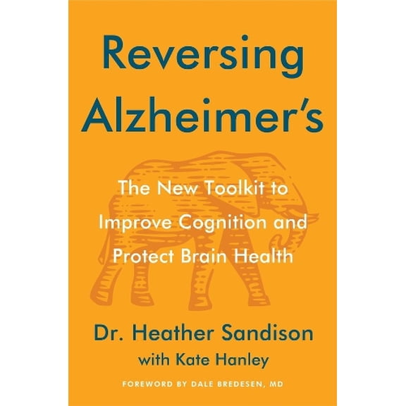 Pre-Owned Reversing Alzheimer's: The New Toolkit to Improve Cognition and Protect Brain Health Hardcover