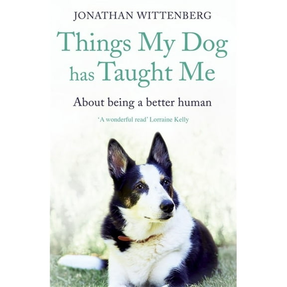 Things My Dog Has Taught Me : About being a better human (Paperback)