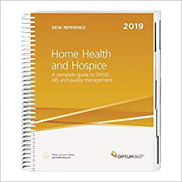 Home Health & Hospice Desk Reference: A Complete Guide to OASIS, HIS and Quality Management