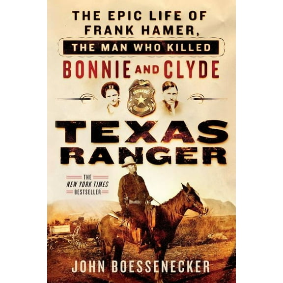 Texas Ranger: The Epic Life of Frank Hamer, the Man Who Killed Bonnie and Clyde, (Paperback)