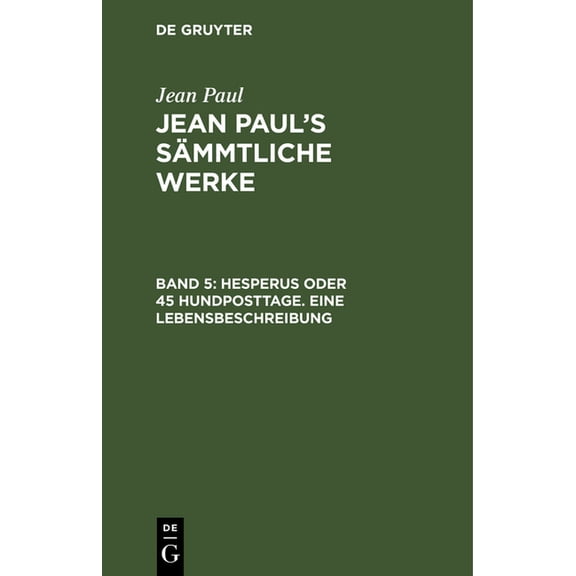 Jean Paul's Sämmtliche Werke, Band 5, Hesperus oder 45 Hundposttage. Eine Lebensbeschreibung, (Hardcover)