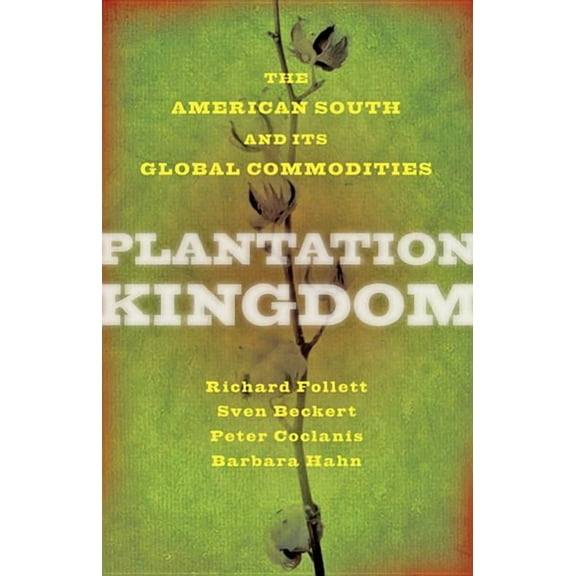 Marcus Cunliffe Lecture: Plantation Kingdom: The American South and Its Global Commodities (Hardcover)